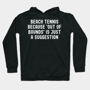 Beach Tennis because 'Out of Bounds' is Just a Suggestion Hoodie